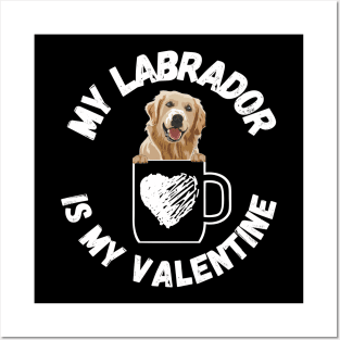 My Labrador is my Valentine Posters and Art